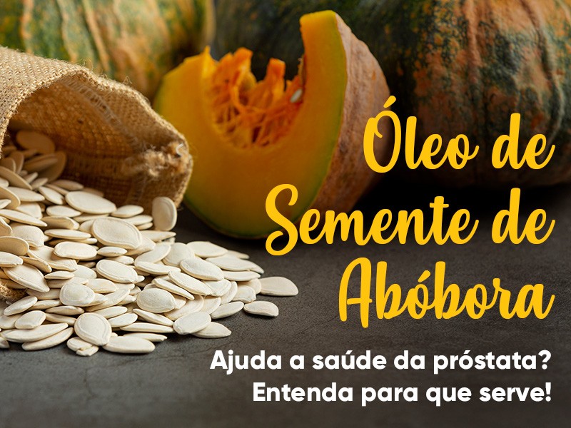 �leo de Semente de Ab�bora ajuda a sa�de da pr�stata? Entenda para que serve!